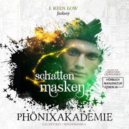 Das Buch “Schattenmasken - Phönixakademie - Galaxy Key, Hologramm 3 (ungekürzt) – I. Reen Bow” online hören