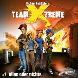Das Buch “Team X-Treme, Folge 1: Alles oder nichts – Michael Peinkofer” online hören