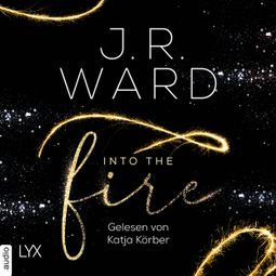 Das Buch “Into the Fire (Ungekürzt) – J. R. Ward” online hören