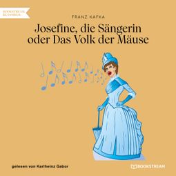 Das Buch “Josefine, die Sängerin oder Das Volk der Mäuse (Ungekürzt) – Franz Kafka” online hören