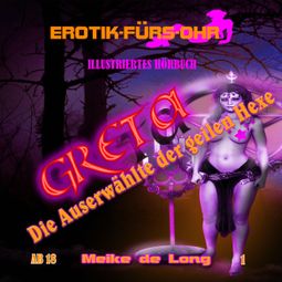 Das Buch “Erotik für's Ohr, Folge 1: Greta, die Auserwählte der geilen Hexe – Meike de Long” online hören