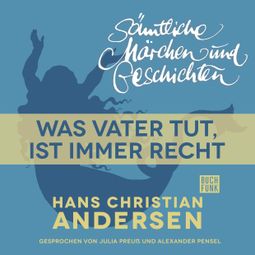 Das Buch “H. C. Andersen: Sämtliche Märchen und Geschichten, Was Vater tut, ist immer recht – Hans Christian Andersen” online hören
