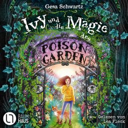 Das Buch “Ivy und die Magie des Poison Garden - Ein fantastisches Abenteuer in einem geheimen Garten voller Wunder und magischer Pflanzen (Gekürzt) – Gesa Schwartz” online hören