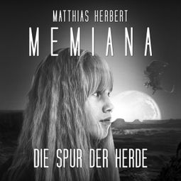 Das Buch “Die Spur der Herde - Memiana, Band 3 (Ungekürzt) – Matthias Herbert” online hören