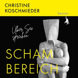 Das Buch “Schambereich - Über Sex sprechen (ungekürzt) – Christine Koschmieder” online hören