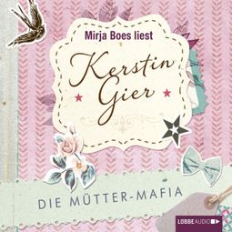 Das Buch “Die Mütter-Mafia (Gekürzt) – Kerstin Gier” online hören