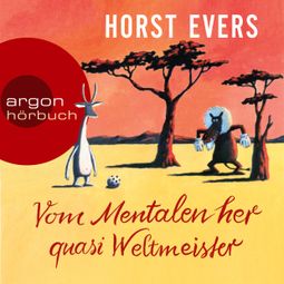 Das Buch “Vom Mentalen her quasi Weltmeister (Ungekürzt) – Horst Evers” online hören