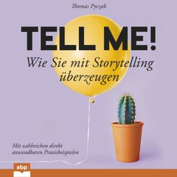 Das Buch “Tell Me! - Wie Sie mit Storytelling u_berzeugen (Ungekürzt) – Thomas Pyczak” online hören
