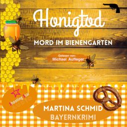 Das Buch “Honigtod - Mord im Bienengarten - Hinterdobler-Reihe, Band 4 (ungekürzt) – Martina Schmid” online hören
