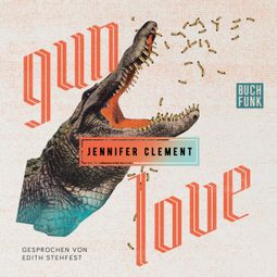 Das Buch “Gun Love (Ungekürzt) – Jennifer Clement” online hören