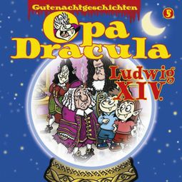 Das Buch “Opa Draculas Gutenachtgeschichten, Folge 5: Ludwig XIV – Opa Dracula” online hören