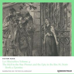 Das Buch “Les Misérables: Volume 4: The Idyll in the Rue Plumet and the Epic in the Rue St. Denis - Book 2: Éponine (Unabridged) – Victor Hugo” online hören