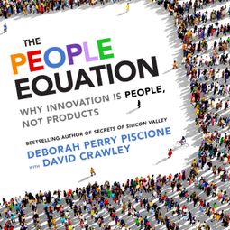 Das Buch “The People Equation - Why Innovation Is People, Not Products (Unabridged) – Deborah Perry Piscione, David Crawley PhD” online hören