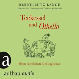 Das Buch “Teekessel und Othello - Meine sächsischen Lieblingswitze – Bernd-Lutz Lange” online hören