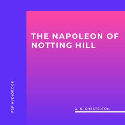 Das Buch “The Napoleon of Notting Hill (Unabridged) – G. K. Chesterton” online hören