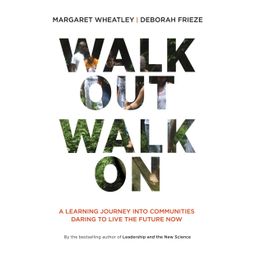 Das Buch “Walk Out Walk On - A Learning Journey into Communities Daring to Live the Future Now (Unabridged) – Margaret Wheatley, Deborah Frieze” online hören