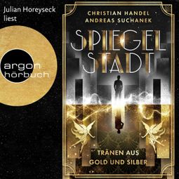 Das Buch “Spiegelstadt. Tränen aus Gold und Silber (Ungekürzte Lesung) – Andreas Suchanek, Christian Handel” online hören