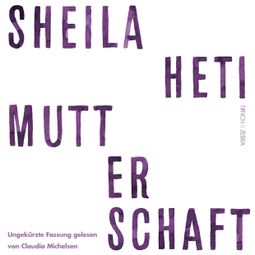 Das Buch “Mutterschaft (Ungekürzte Lesung) – Sheila Heti” online hören