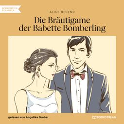 Das Buch “Die Bräutigame der Babette Bomberling (Ungekürzt) – Alice Berend” online hören