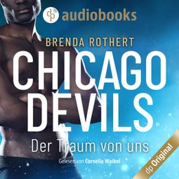 Das Buch “Der Traum von uns - Chicago Devils, Band 6 (Ungekürzt) – Brenda Rothert” online hören