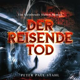 Das Buch “Der Reisende Tod - Steinbrode Sieben, Band 1 (ungekürzt) – Peter Paul Stahl” online hören
