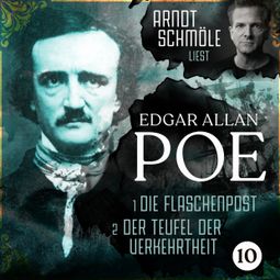 Das Buch “Die Flaschenpost / Der Teufel der Verkehrtheit - Arndt Schmöle liest Edgar Allan Poe, Band 10 (Ungekürzt) – Edgar Allan Poe” online hören