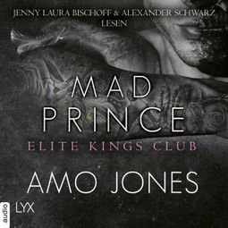 Das Buch «Mad Prince - Elite Kings Club, Teil 4 (Ungekürzt) – Amo Jones» online hören