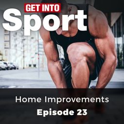 Das Buch “Home Improvements - Get Into Sport Series, Episode 23 (ungekürzt) – Neil Pedoe” online hören