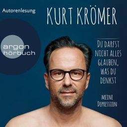 Das Buch “Du darfst nicht alles glauben, was du denkst - Meine Depression (Ungekürzte Lesung) – Kurt Krömer” online hören