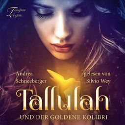 Das Buch “Tallulah und der goldene Kolibri (ungekürzt) – Andrea Schneeberger” online hören