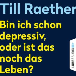Das Buch “Bin ich schon depressiv, oder ist das noch das Leben? (Ungekürzt) – Till Raether” online hören