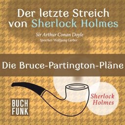Das Buch “Die Bruce-Partington-Pläne - Der letzte Streich, Band 4 (Ungekürzt) – Sir Arthur Conan Doyle” online hören
