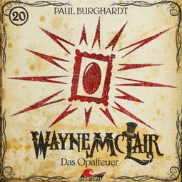 Das Buch “Wayne McLair, Folge 20: Das Opalfeuer – Paul Burghardt” online hören