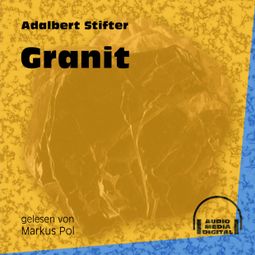 Das Buch «Granit (Ungekürzt) – Adalbert Stifter» online hören
