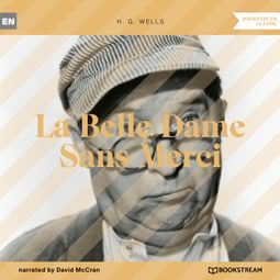 Das Buch “La Belle Dame Sans Merci (Unabridged) – H. G. Wells” online hören