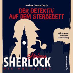 Das Buch “Die Originale: Der Detektiv auf dem Sterbebett (Ungekürzt) – Arthur Conan Doyle” online hören