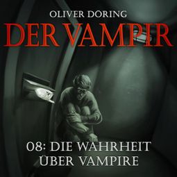 Das Buch “Der Vampir, Teil 8: Die Wahrheit über Vampire – Oliver Döring” online hören