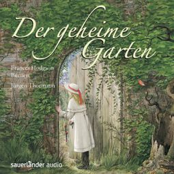 Das Buch “Der geheime Garten (Gekürzte Lesung) – Frances Hodgson Burnett” online hören
