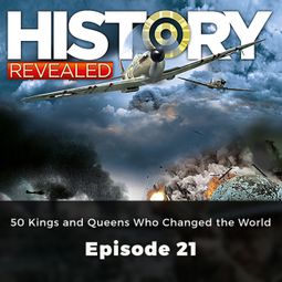 Das Buch “50 Kings and Queens Who Changed the World - History Revealed, Episode 21 – Nige Tassell” online hören