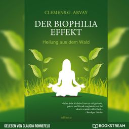 Das Buch «Der Biophilia-Effekt - Heilung aus dem Wald (Ungekürzt) – Clemens G. Arvay» online hören