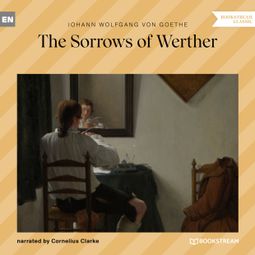 Das Buch “The Sorrows of Werther (Unabridged) – Johann Wolfgang von Goethe” online hören