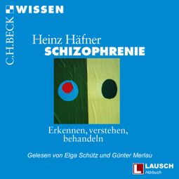 Das Buch “Schizophrenie - LAUSCH Wissen, Band 6 (Ungekürzt) – Heinz Häfner” online hören