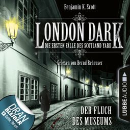 Das Buch “London Dark - Die ersten Fälle des Scotland Yard, Folge 6: Der Fluch des Museums (Ungekürzt) – Benjamin K. Scott” online hören