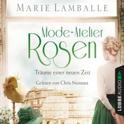 Das Buch “Mode-Atelier Rosen - Träume einer neuen Zeit - Atelier Rosen, Teil 2 (Gekürzt) – Marie Lamballe” online hören