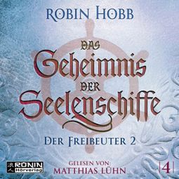 Das Buch “Der Freibeuter, Teil 2 - Das Geheimnis der Seelenschiffe, Band 4 (ungekürzt) – Robin Hobb” online hören