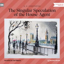 Das Buch “The Singular Speculation of the House-Agent (Unabridged) – G. K. Chesterton” online hören