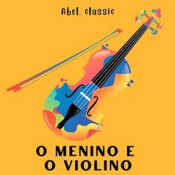 Das Buch “Abel Classics, O Menino e o Violino – Anonymous” online hören