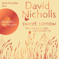 Das Buch “Sweet Sorrow - Weil die erste Liebe unvergesslich ist (ungekürzt) – David Nicholls” online hören