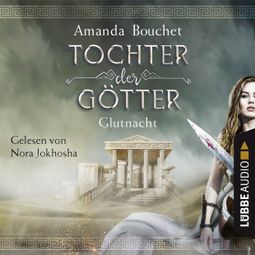 Das Buch «Glutnacht - Tochter-der-Götter-Trilogie 1 (Ungekürzt) – Amanda Bouchet» online hören