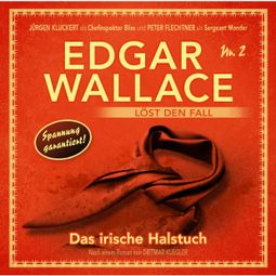 Das Buch “Edgar Wallace, Edgar Wallace löst den Fall, Nr. 2: Das irische Halstuch – Dietmar Kuegler” online hören